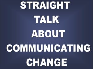 straight talk about communicating change