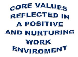 CORE VALUES REFLECTED IN A POSITIVE AND NURTURING WORK ENVIRONMENT
